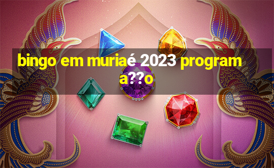 bingo em muriaé 2023 programa??o