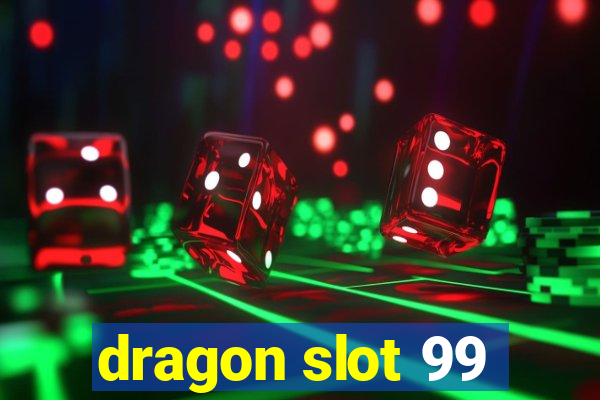 dragon slot 99