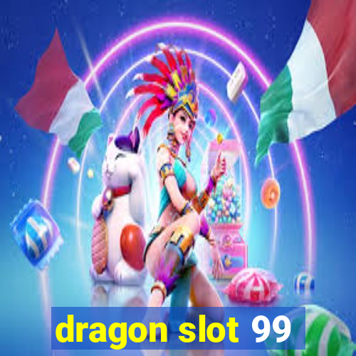 dragon slot 99