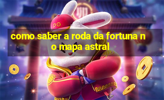 como saber a roda da fortuna no mapa astral