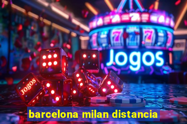 barcelona milan distancia