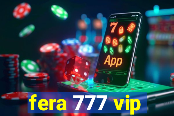 fera 777 vip