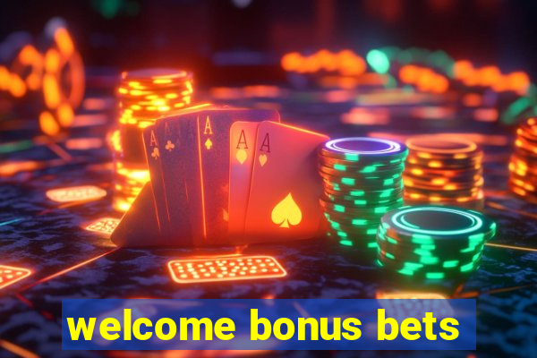 welcome bonus bets