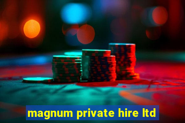 magnum private hire ltd