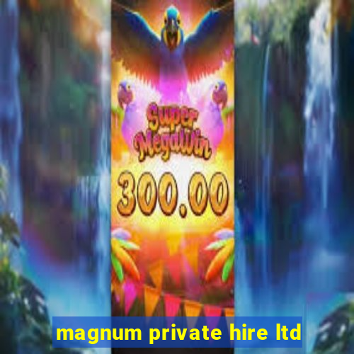 magnum private hire ltd