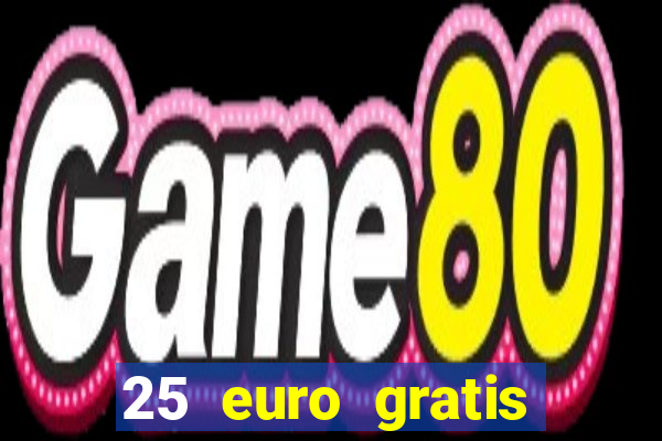 25 euro gratis ohne einzahlung casino