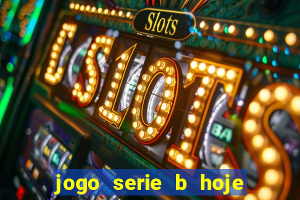 jogo serie b hoje ao vivo