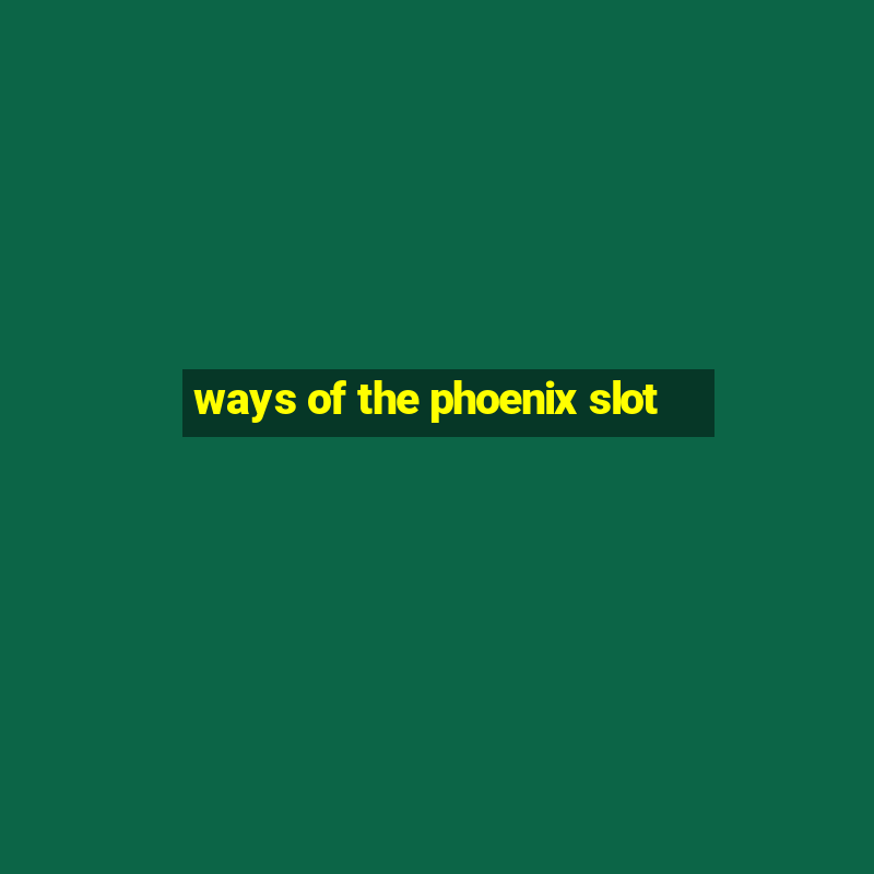 ways of the phoenix slot