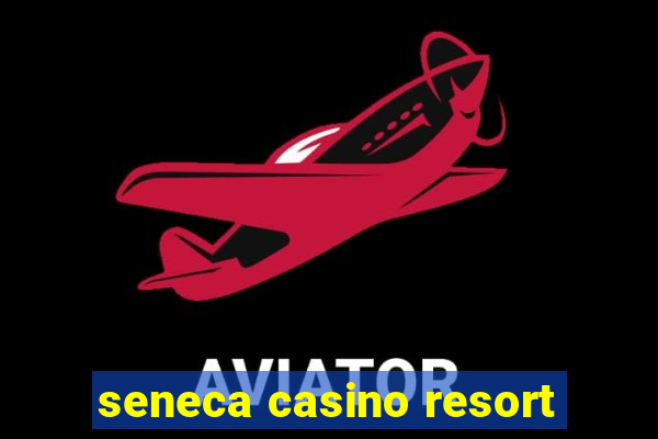 seneca casino resort