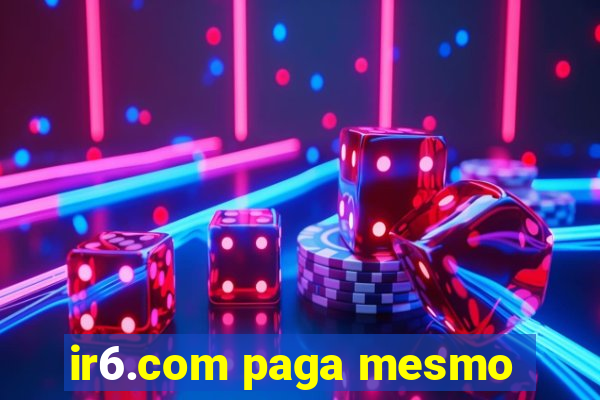 ir6.com paga mesmo