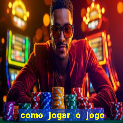 como jogar o jogo do tigrinho e ganhar dinheiro