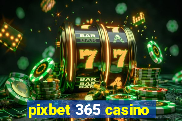 pixbet 365 casino