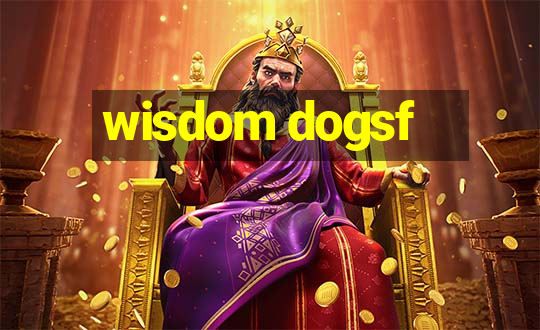 wisdom dogsf