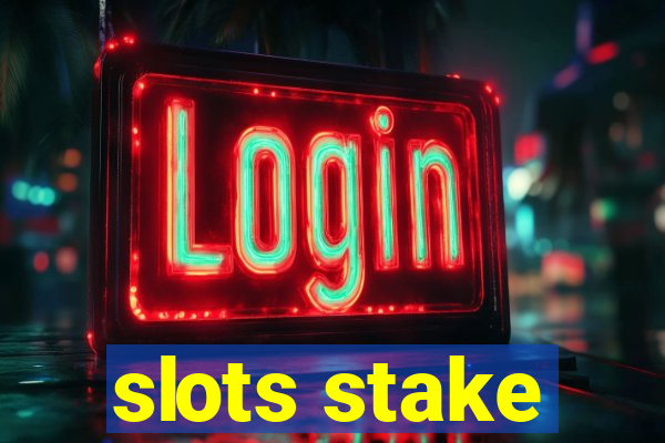 slots stake