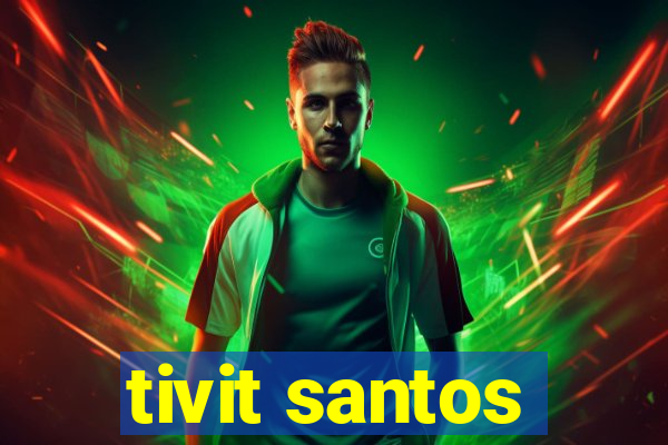 tivit santos