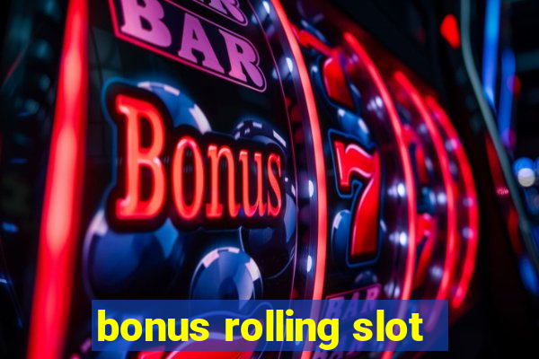 bonus rolling slot