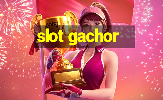 slot gachor