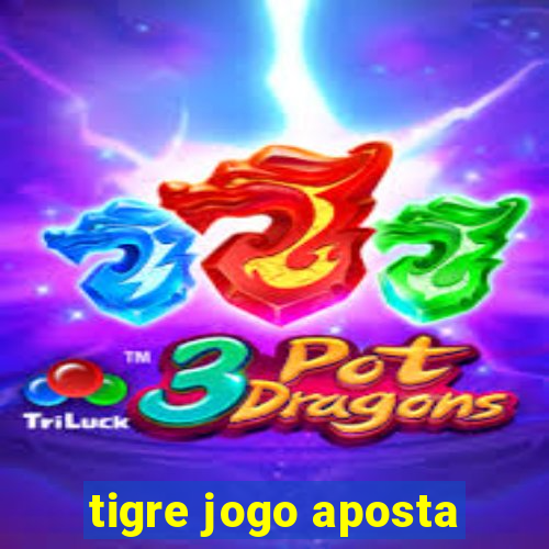 tigre jogo aposta