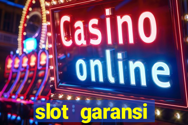 slot garansi kekalahan 100 saldo kembali