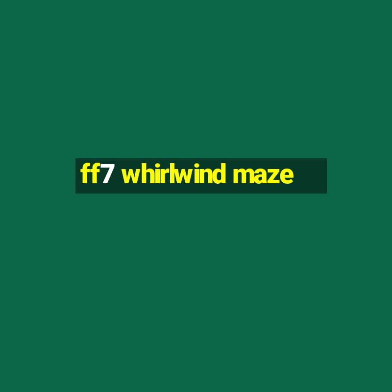 ff7 whirlwind maze