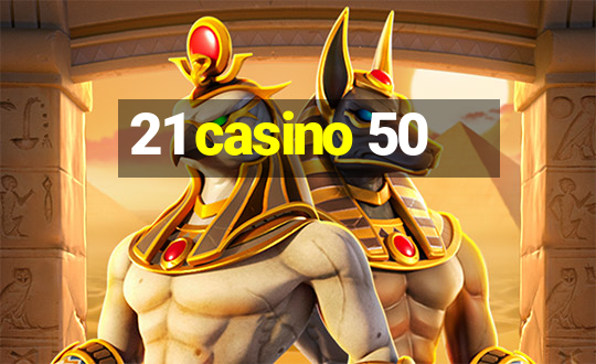 21 casino 50