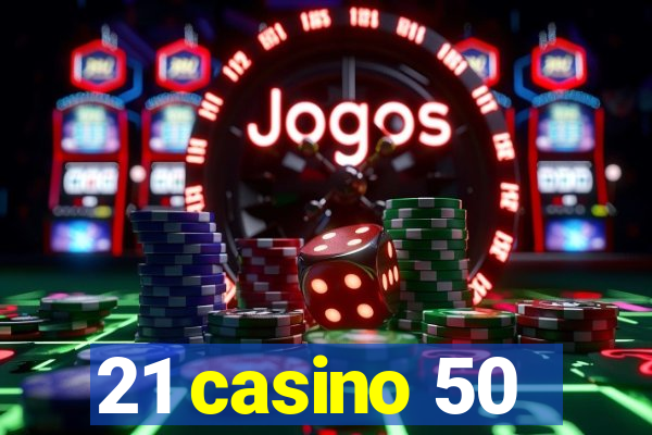 21 casino 50