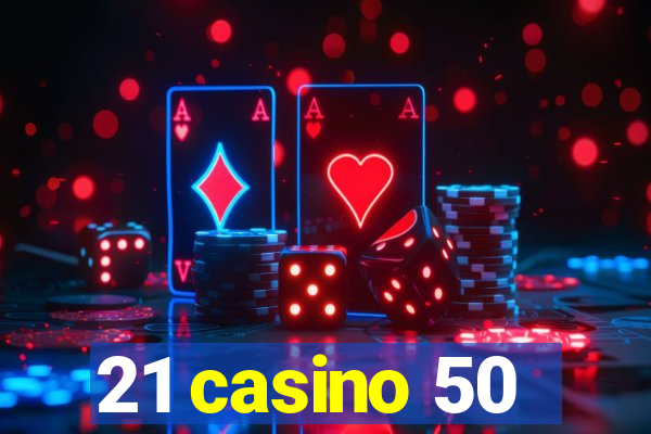 21 casino 50