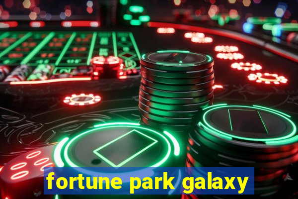 fortune park galaxy