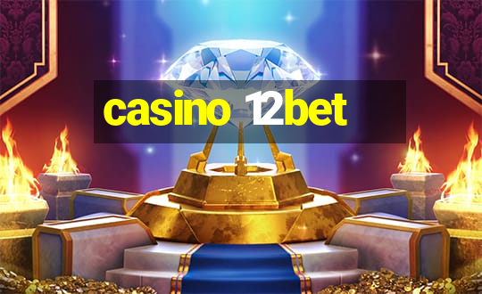 casino 12bet