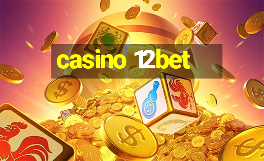 casino 12bet