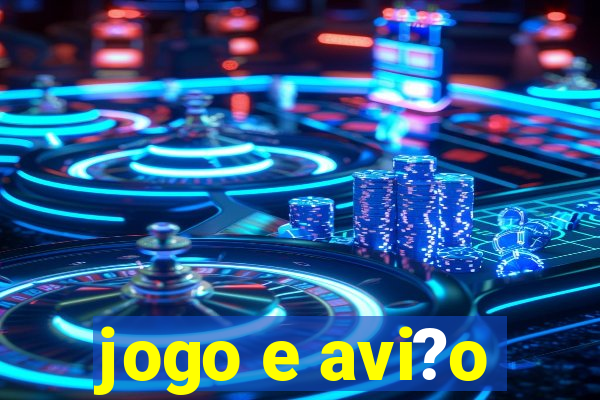 jogo e avi?o