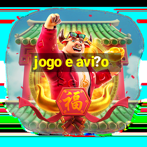 jogo e avi?o