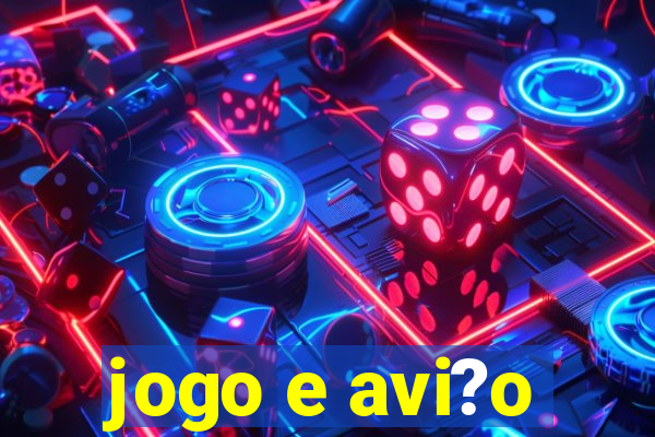 jogo e avi?o