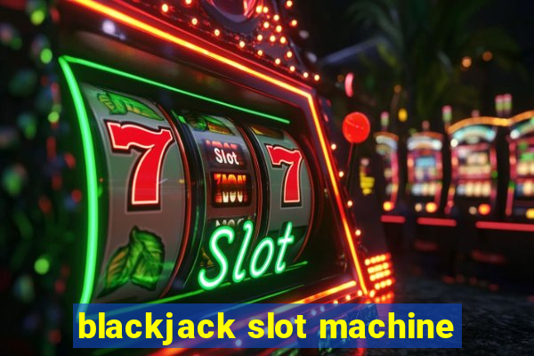 blackjack slot machine