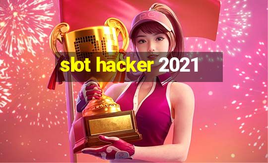 slot hacker 2021