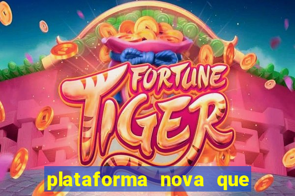 plataforma nova que est谩 pagando