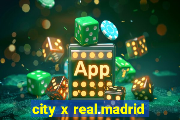 city x real.madrid