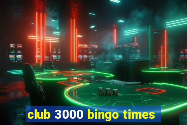 club 3000 bingo times