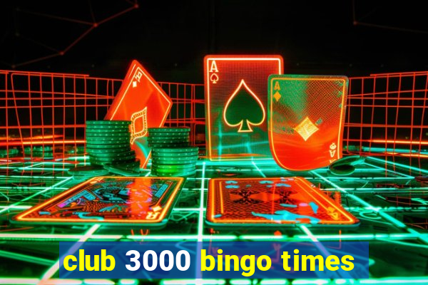 club 3000 bingo times