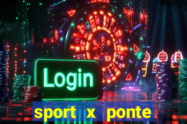 sport x ponte preta onde assistir