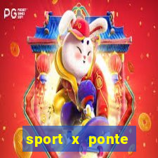 sport x ponte preta onde assistir