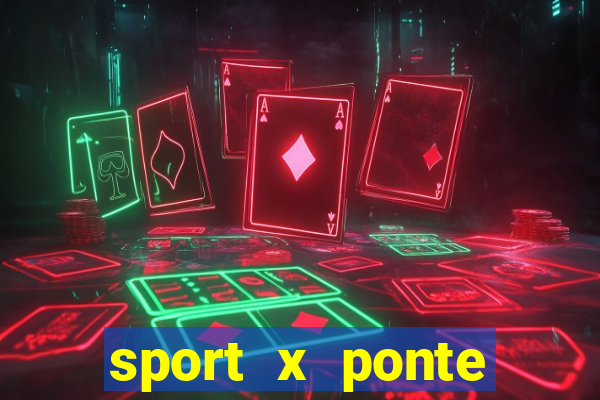 sport x ponte preta onde assistir