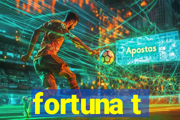 fortuna t