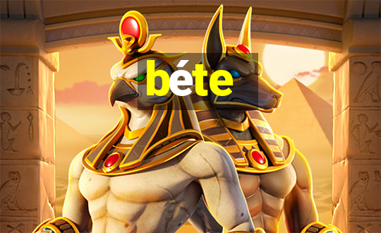 béte