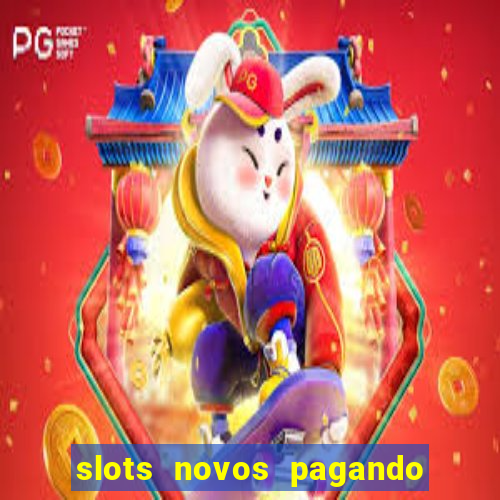 slots novos pagando no cadastro