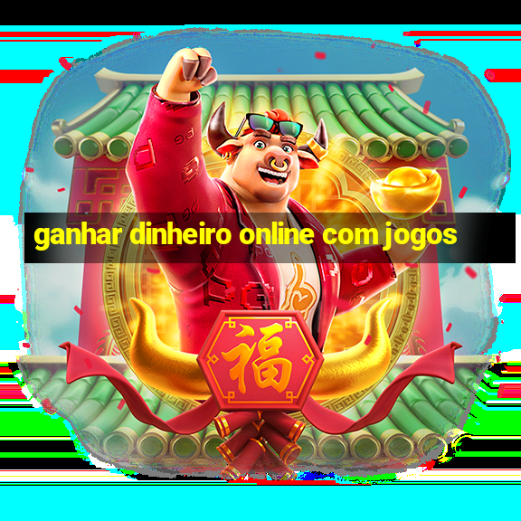 ganhar dinheiro online com jogos