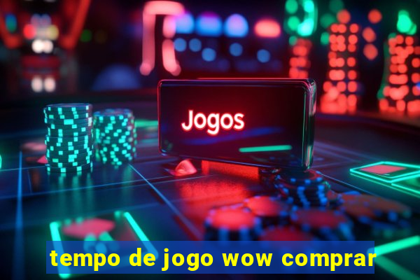 tempo de jogo wow comprar