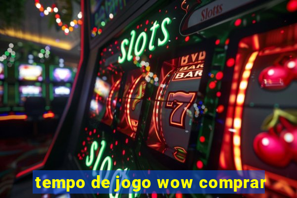 tempo de jogo wow comprar