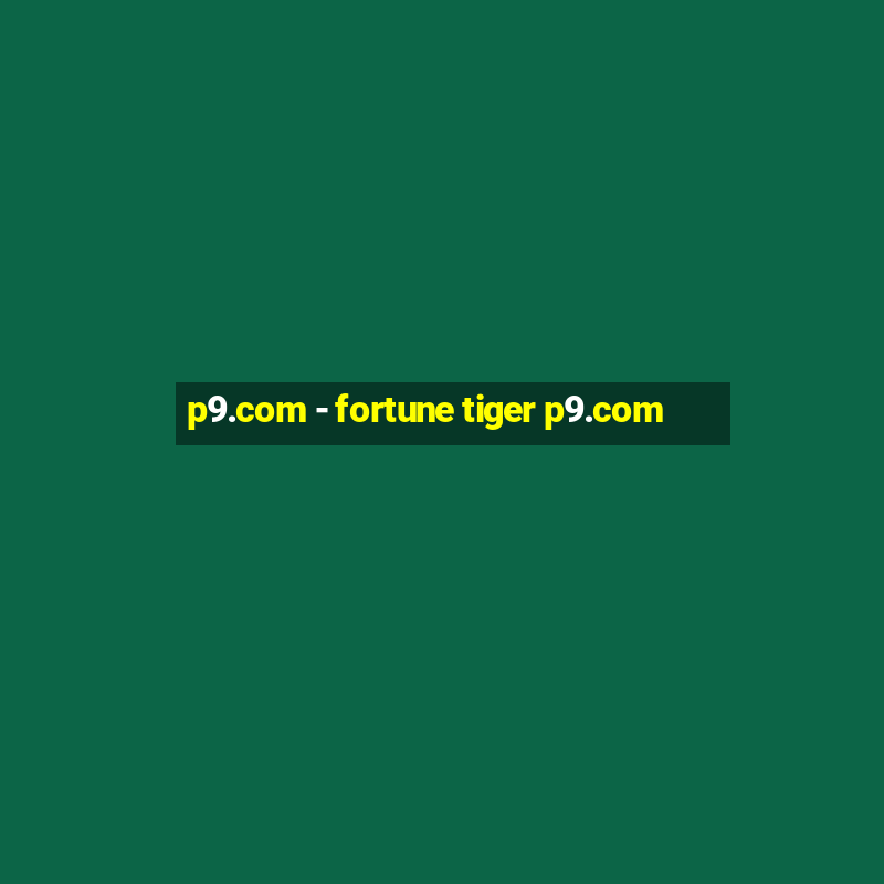 p9.com - fortune tiger p9.com