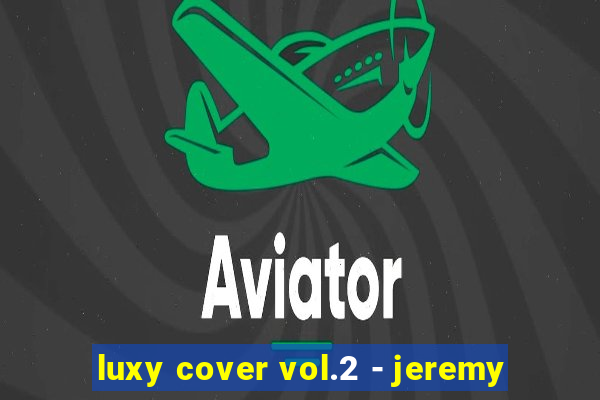 luxy cover vol.2 - jeremy